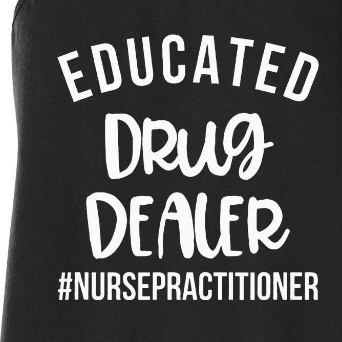 Educated Drug Dealer Funny Nurse Practitioner Graduation NP Women's Racerback Tank