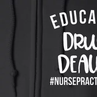 Educated Drug Dealer Funny Nurse Practitioner Graduation NP Full Zip Hoodie