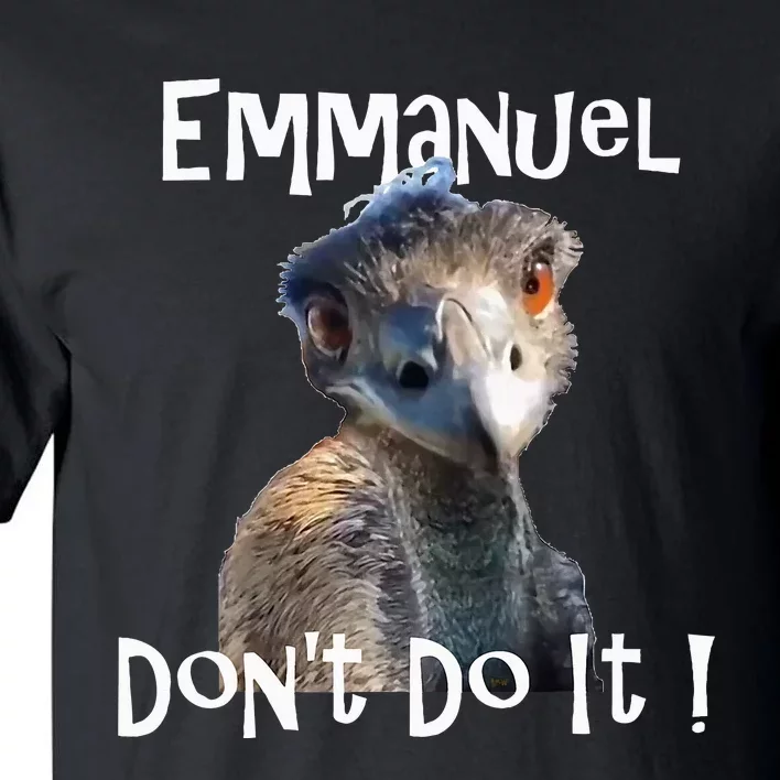 Emmanuel Dont Do It Funny Viral Emu Tall T-Shirt