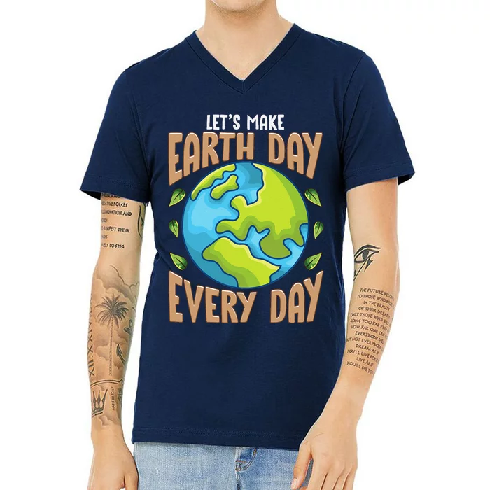 Earth Day Every Day Everday Climate Change Environmental V-Neck T-Shirt