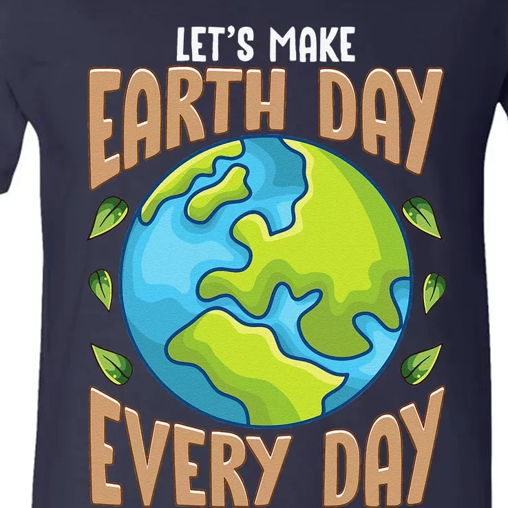 Earth Day Every Day Everday Climate Change Environmental V-Neck T-Shirt