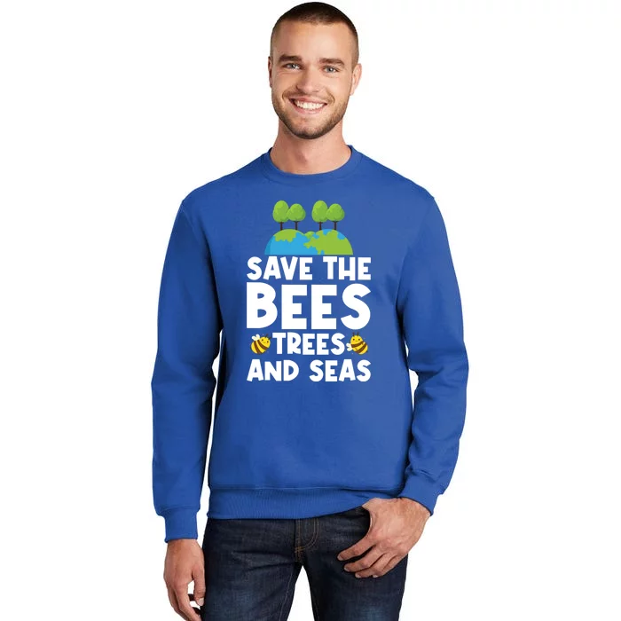 Earth Day Environtal Save The Bees Trees And Seas Meaningful Gift Tall Sweatshirt