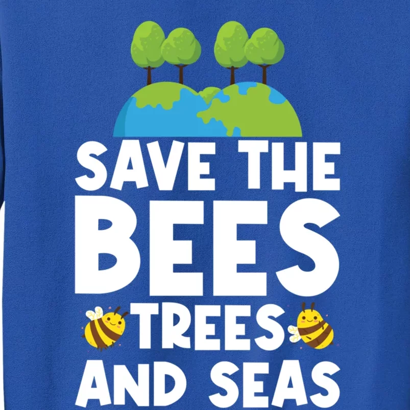 Earth Day Environtal Save The Bees Trees And Seas Meaningful Gift Tall Sweatshirt