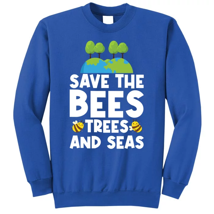 Earth Day Environtal Save The Bees Trees And Seas Meaningful Gift Tall Sweatshirt