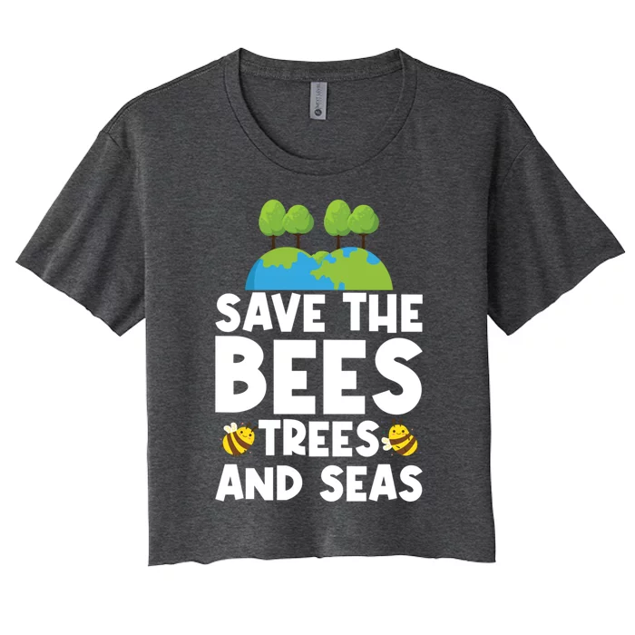 Earth Day Environtal Save The Bees Trees And Seas Meaningful Gift Women's Crop Top Tee