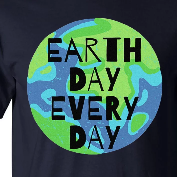 Earth Day Every Day Humanitarian Statement Tall T-Shirt