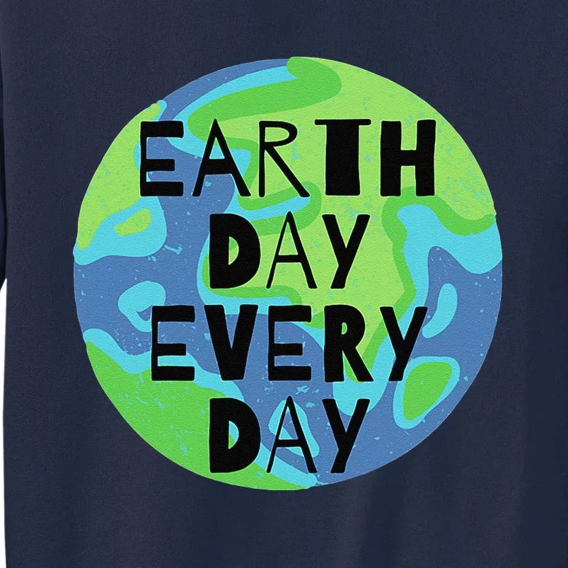 Earth Day Every Day Humanitarian Statement Tall Sweatshirt