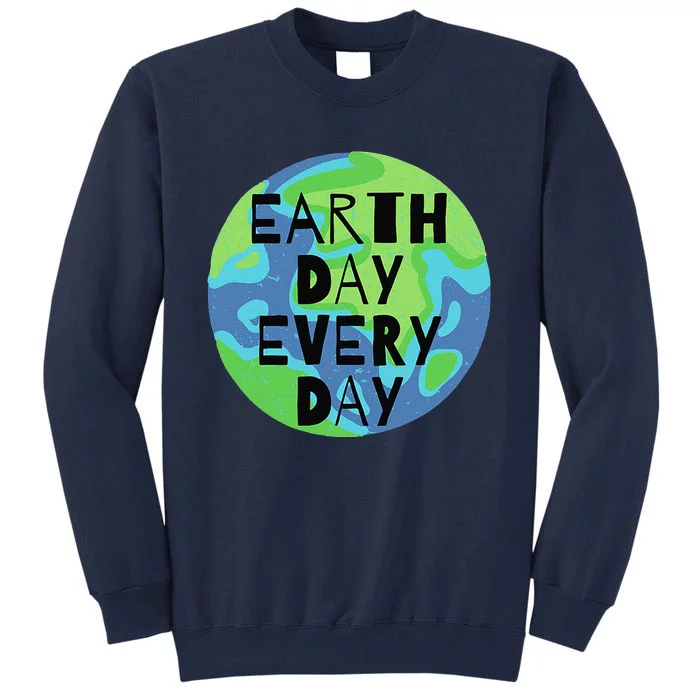 Earth Day Every Day Humanitarian Statement Tall Sweatshirt