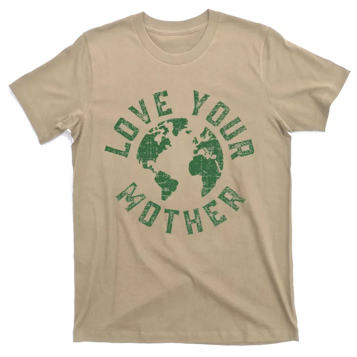 Earth Day Every Day Love Your Mother Planet Environmentalist T-Shirt