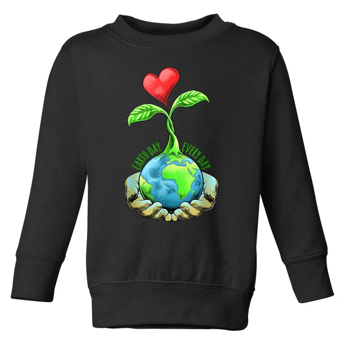 Earth Day Everyday Earth Day Gift Toddler Sweatshirt