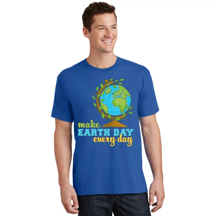 Earth Day Every Day Environtal Awareness Climate Change Funny Gift T-Shirt