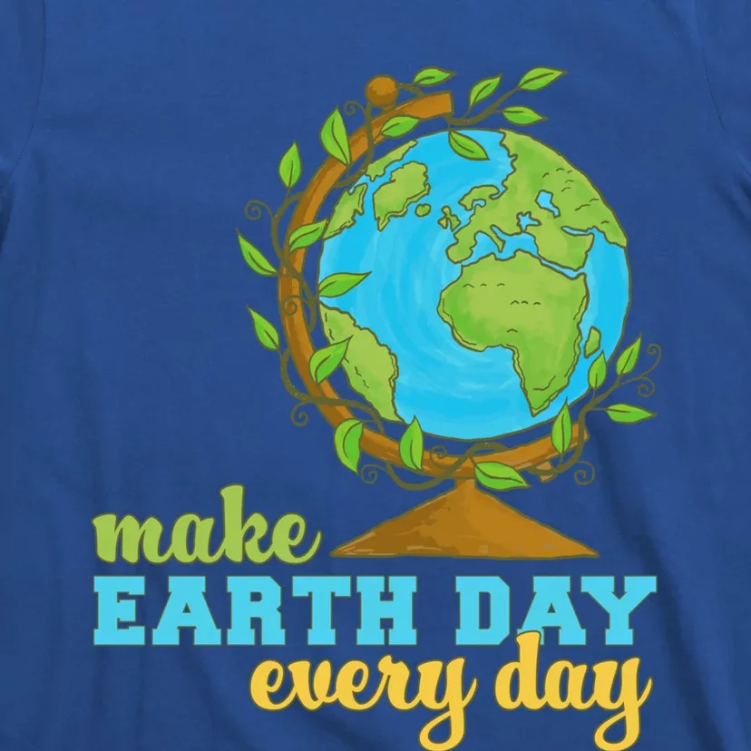 Earth Day Every Day Environtal Awareness Climate Change Funny Gift T-Shirt