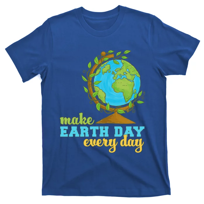 Earth Day Every Day Environtal Awareness Climate Change Funny Gift T-Shirt