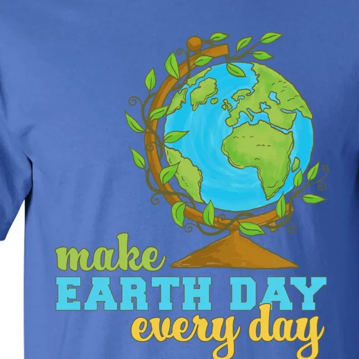 Earth Day Every Day Environtal Awareness Climate Change Funny Gift Tall T-Shirt