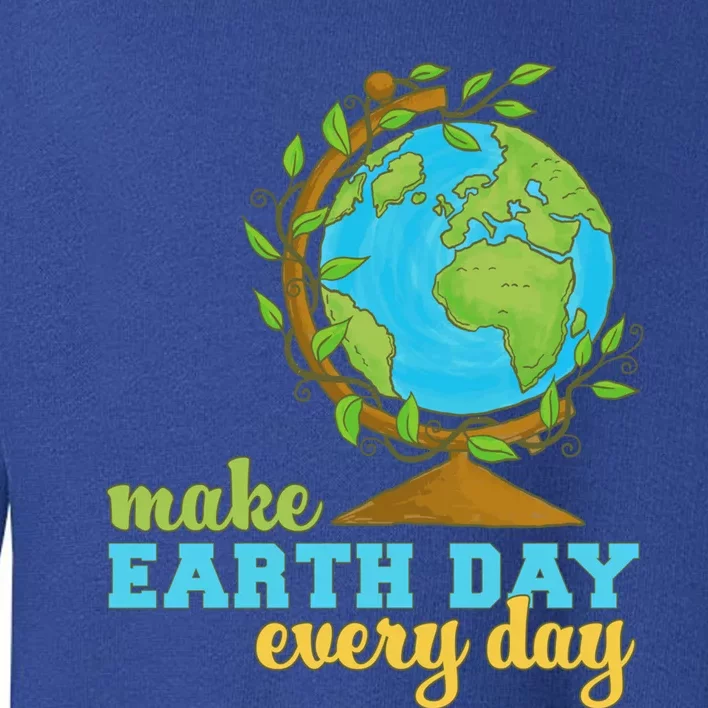 Earth Day Every Day Environtal Awareness Climate Change Funny Gift Toddler Sweatshirt