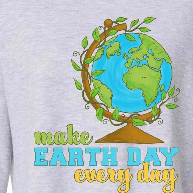 Earth Day Every Day Environtal Awareness Climate Change Funny Gift Cropped Pullover Crew