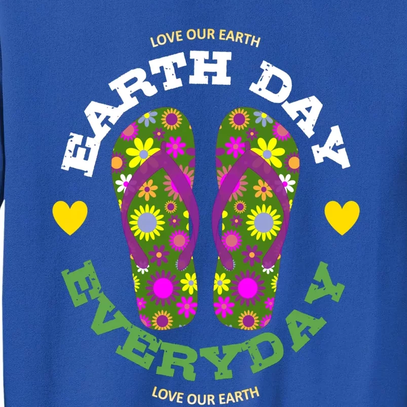 Earth Day Everyday Love Our Earth Green Flower Flip Flop Great Gift Tall Sweatshirt