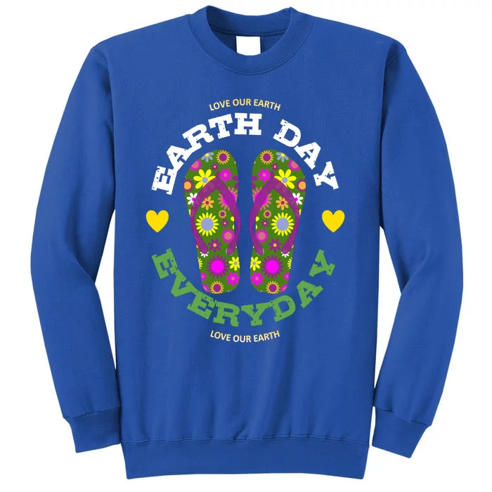 Earth Day Everyday Love Our Earth Green Flower Flip Flop Great Gift Tall Sweatshirt