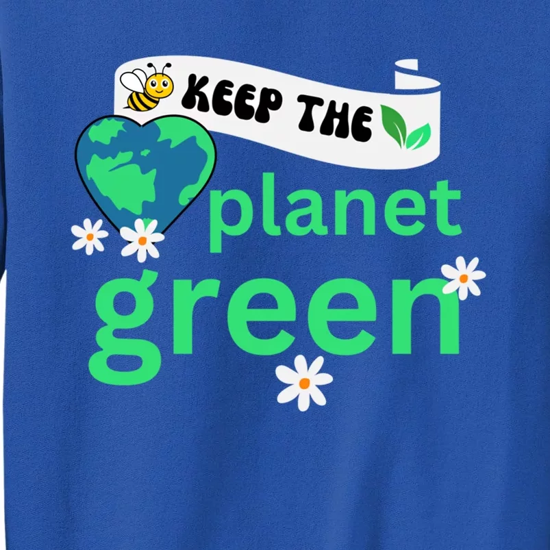 Earth Day Environtalist Bee Keep The Planet Green Flower Funny Gift Tall Sweatshirt