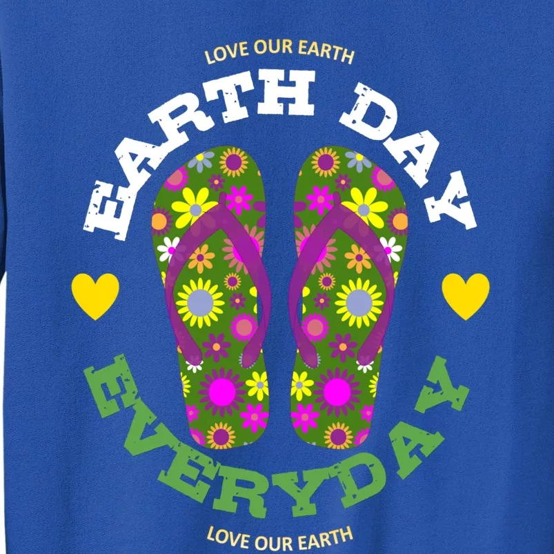 Earth Day Everyday Love Our Earth Green Flower Flip Flop Gift Tall Sweatshirt