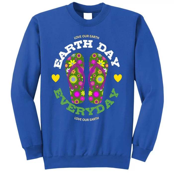 Earth Day Everyday Love Our Earth Green Flower Flip Flop Gift Tall Sweatshirt