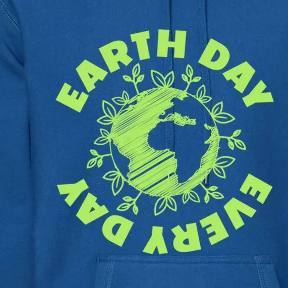 Earth Day Every Day Environtal Protection Gift Premium Hoodie