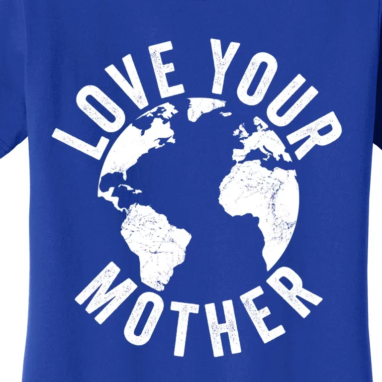 Earth Day Every Day Love Your Mother Planet Environtalist Great Gift Women's T-Shirt