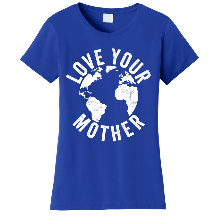 Earth Day Every Day Love Your Mother Planet Environtalist Great Gift Women's T-Shirt