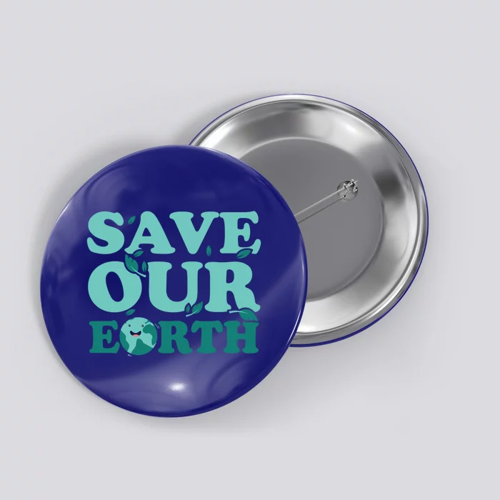 Earth Day Environt Planet Save Our Earth Funny Gift Button