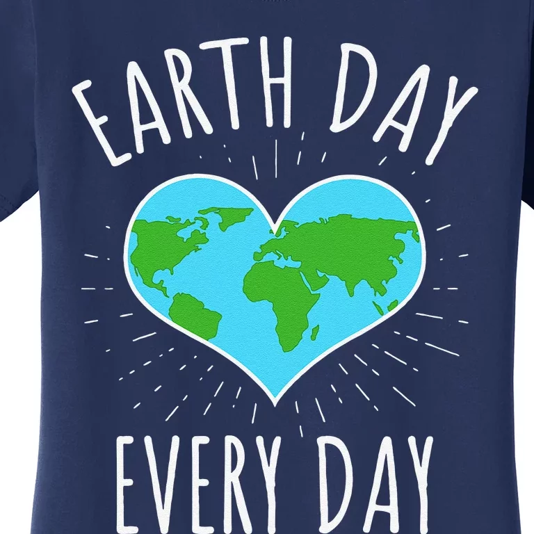 Earth Day Every Day Earth Day Gift Women's T-Shirt