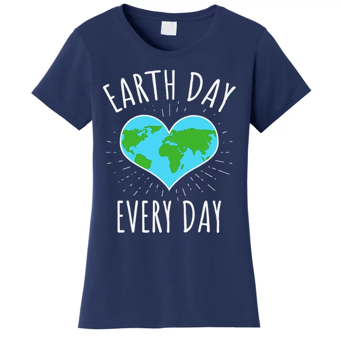 Earth Day Every Day Earth Day Gift Women's T-Shirt