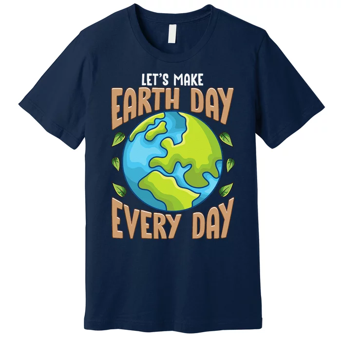 Earth Day Every Day Everday Climate Change Environ Tal Premium T-Shirt