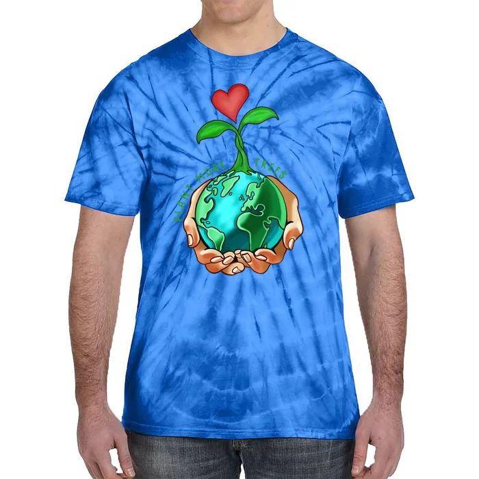 Earth Day Everyday Plant More Trees Save Our Climate Change Cool Gift Tie-Dye T-Shirt