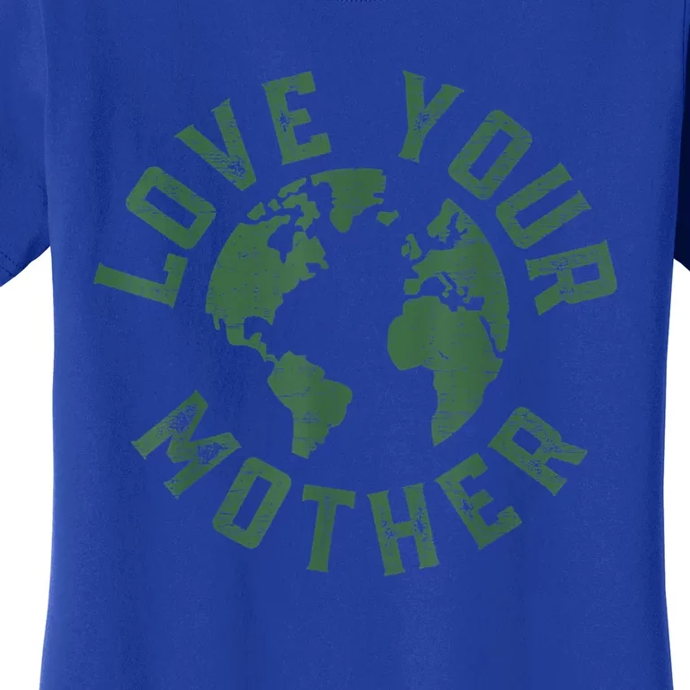 Earth Day Every Day Love Your Mother Planet Environtalist Great Gift Women's T-Shirt