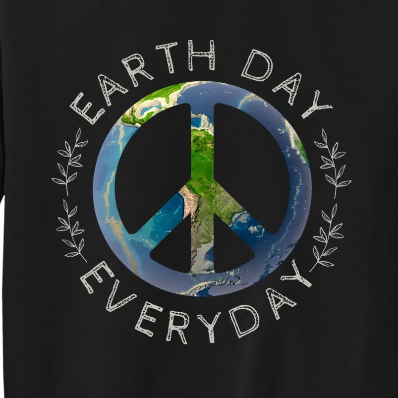 Earth Day Everyday World Global Peace On Earth Sign Tall Sweatshirt