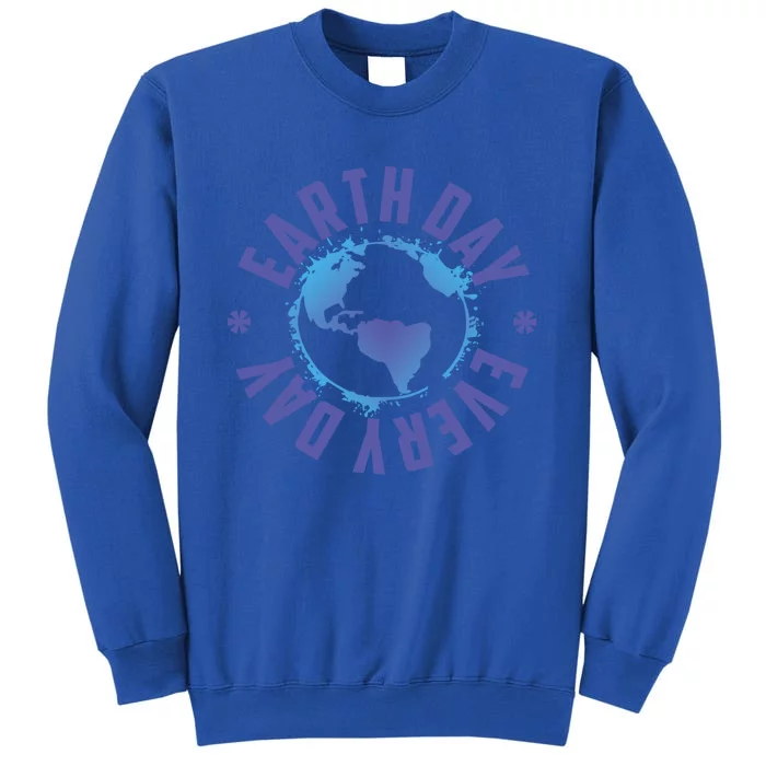 Earth Day Every Day Science Teacher Geology Geologist Gift Tall Sweatshirt