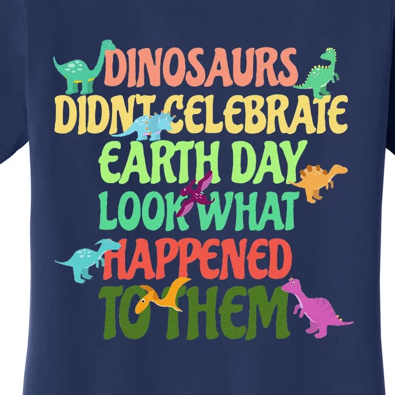 Earth Day Earth Day Party Dinosaurs Didnt Celebrate Women's T-Shirt