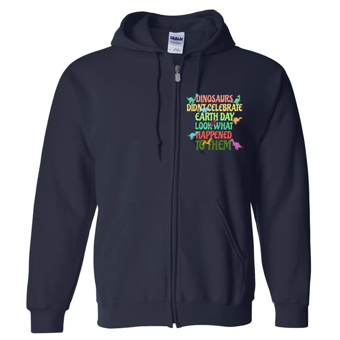 Earth Day Earth Day Party Dinosaurs Didnt Celebrate Full Zip Hoodie