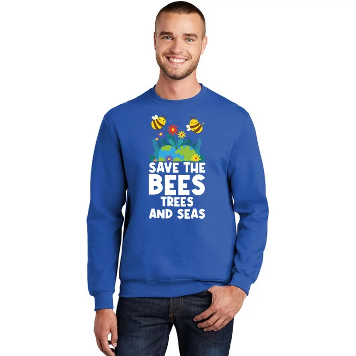 Earth Day Environtal Save The Bees Trees And Seas Gift Sweatshirt