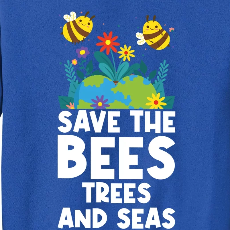 Earth Day Environtal Save The Bees Trees And Seas Gift Sweatshirt