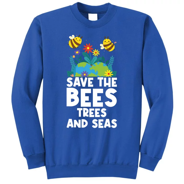 Earth Day Environtal Save The Bees Trees And Seas Gift Sweatshirt