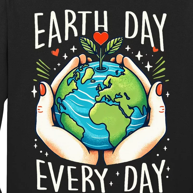 Earth Day Everyday Planet Anniversary Long Sleeve Shirt