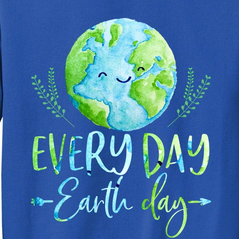 Earth Day Every Day Nature Meaningful Gift Tall Sweatshirt