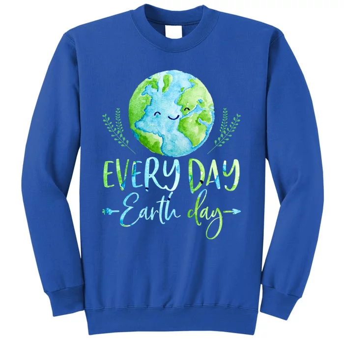 Earth Day Every Day Nature Meaningful Gift Tall Sweatshirt