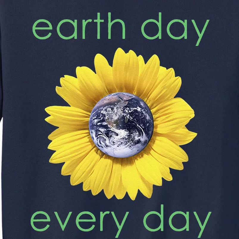 Earth Day Every Day Green Environment Flower Tall Sweatshirt