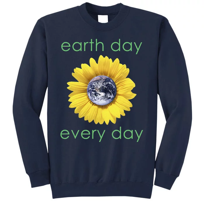 Earth Day Every Day Green Environment Flower Tall Sweatshirt