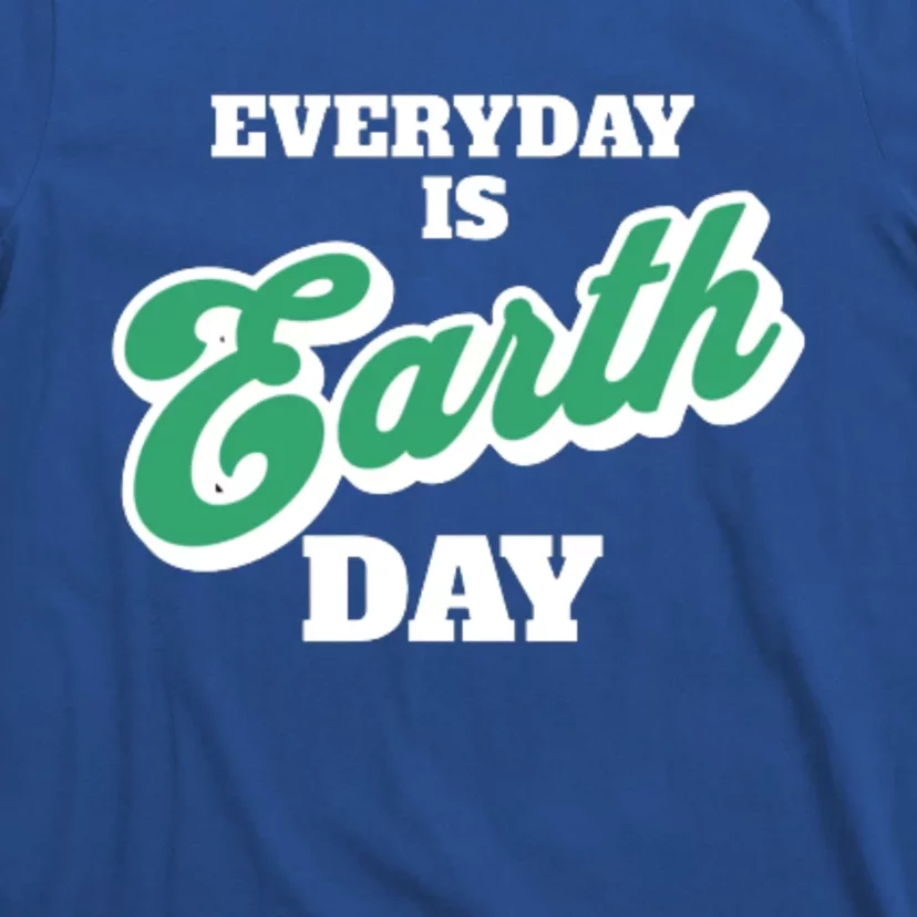 Earth Day Everyday Day Is Earth Day Climate Change Planet Meaningful Gift T-Shirt