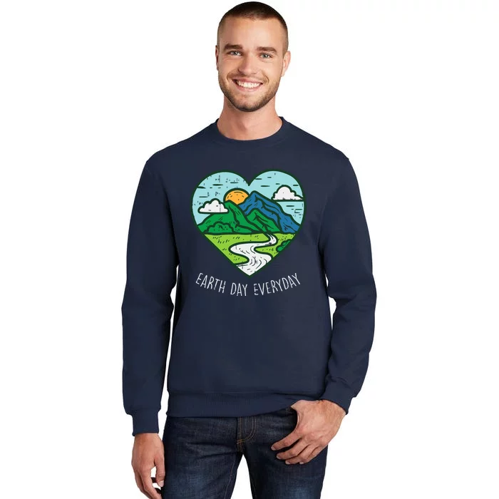 Earth Day Everyday April 22nd Environmentalist Gift Tall Sweatshirt