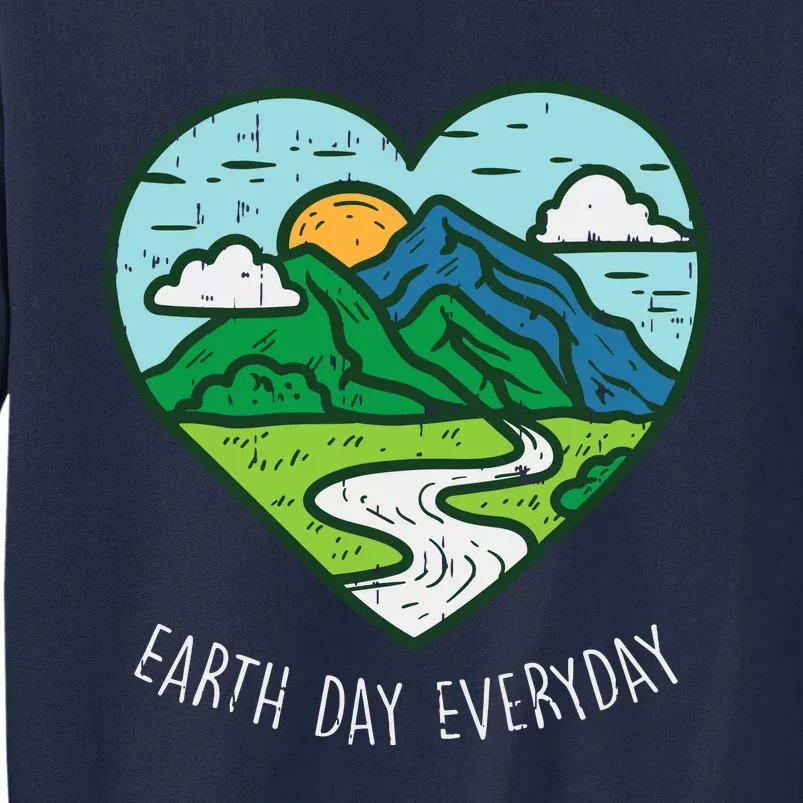 Earth Day Everyday April 22nd Environmentalist Gift Tall Sweatshirt