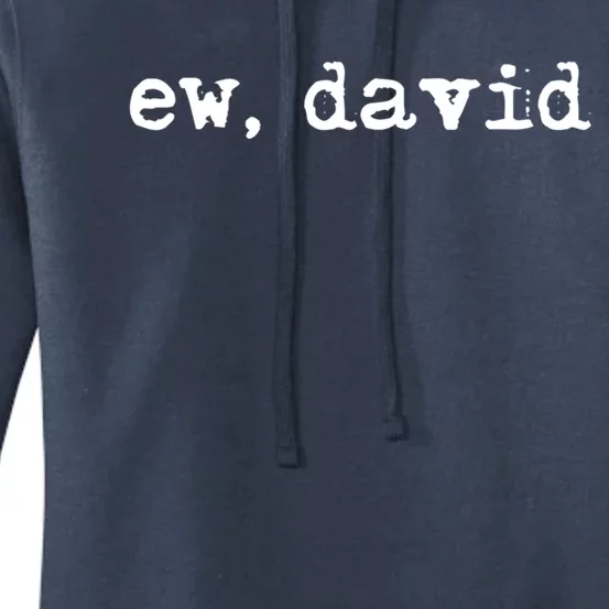 Ew David Funny Gift Pop Culture Gift Ew David Gift Women's Pullover Hoodie